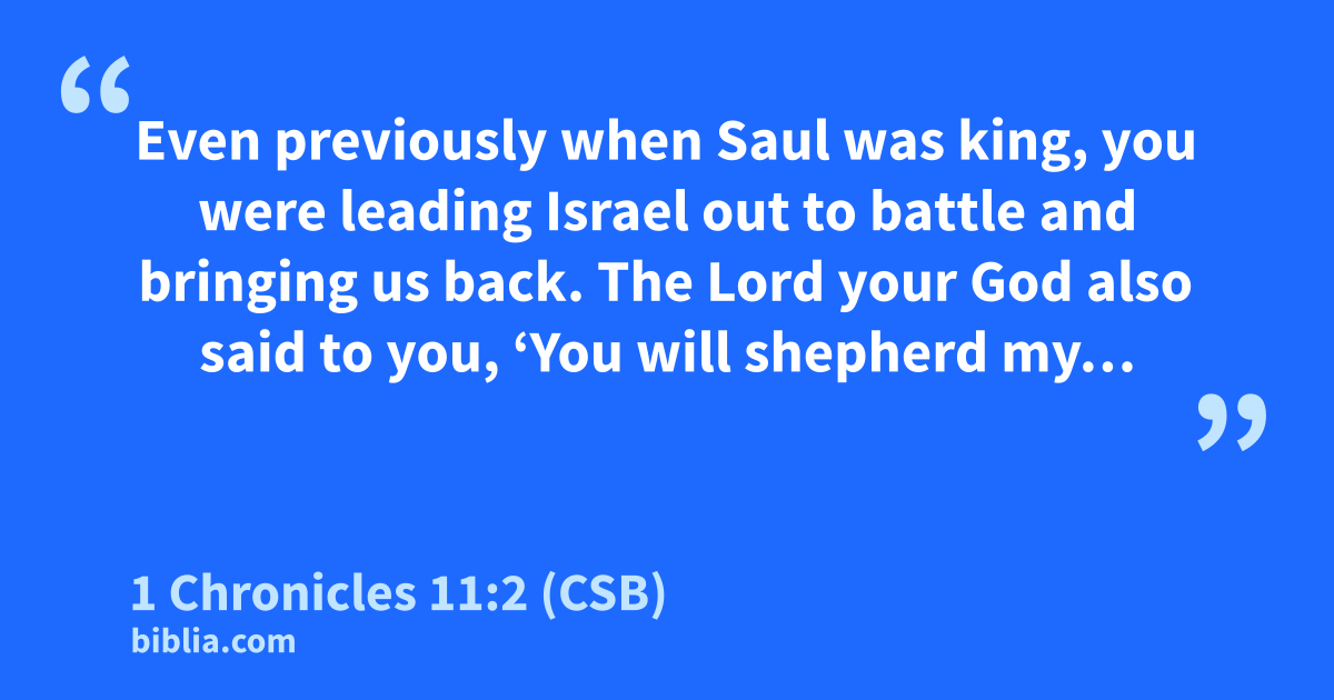 1 Chronicles 11:2 (CSB) - “Even previously when Saul was…”