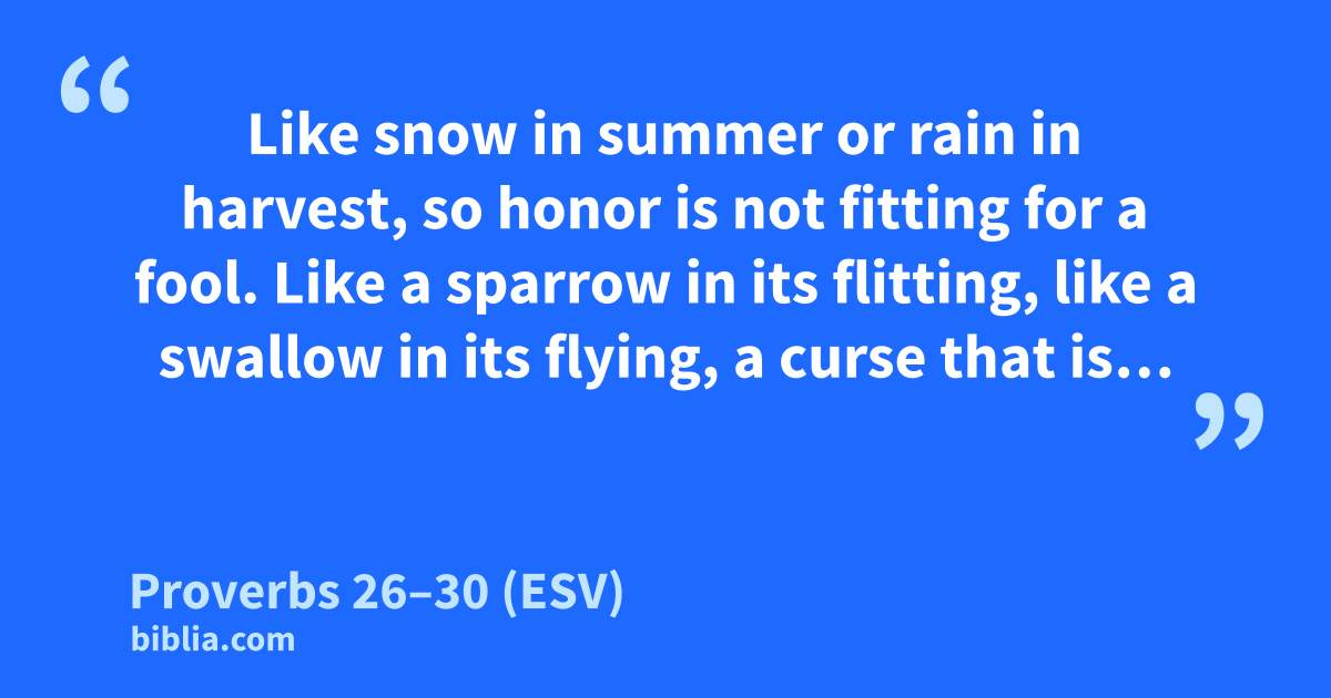 Proverbs 26–30 (ESV) - “Like snow in summer or rain in…”