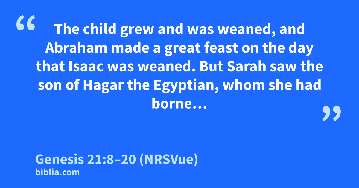 Genesis 21:8–20 (NRSVue) - “The child grew and was weaned…”