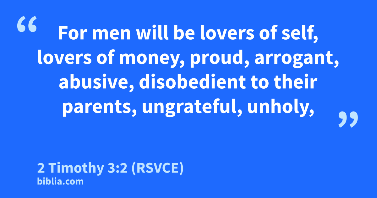 2 Timothy 3:2 (RSVCE) - “For men will be lovers of self…”