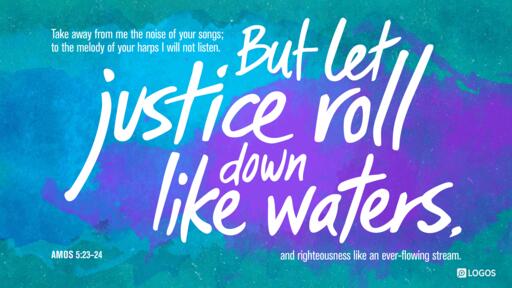 Amos 5 24 Nrsv But Let Justice Roll Down Like Waters And Righteousness Like An Ever Flowing Stream Biblia Com